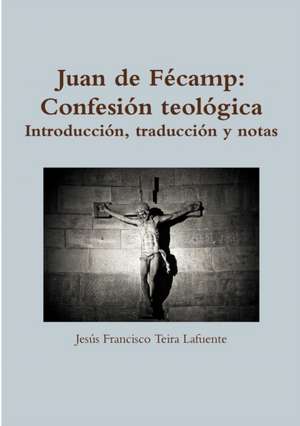 Juan de Fécamp de Jesús Francisco Teira Lafuente