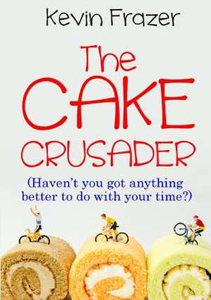 The Cake Crusader de Frazer, Kevin