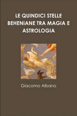 LE QUINDICI STELLE BEHENIANE TRA MAGIA E ASTROLOGIA de Giacomo Albano