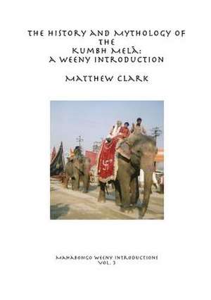 The History and Mythology of the Kumbh Mel de Matthew Clark