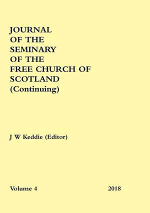 Journal of the Seminary of the Free Church of Scotland (Continuing) de J W Keddie (Editor)