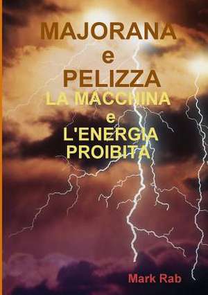 MAJORANA e PELIZZA - LA MACCHINA e L'ENERGIA PROIBITA de Mark Rab