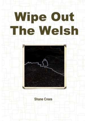 Wipe Out The Welsh de Shane Crees