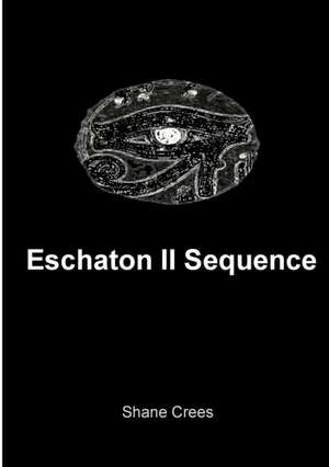 Eschaton II Sequence de Shane Crees