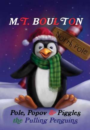 Pole, Popov and Piggles the Pulling Penguins Hardback de M. T. Boulton