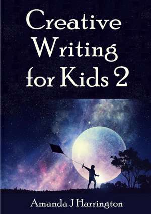 Creative Writing for Kids 2 de Amanda J Harrington