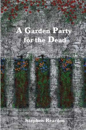 A Garden Party for the Dead de Stephen Reardon