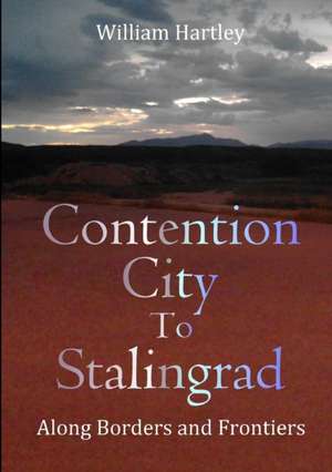 Contention City to Stalingrad de William Hartley