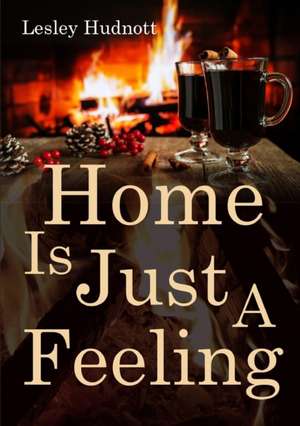 'Home is Just a Feeling' de Lesley Hudnott