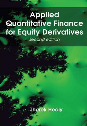 Applied Quantitative Finance for Equity Derivatives, second edition de Jherek Healy