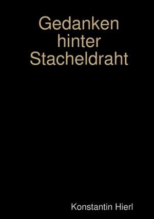 Gedanken hinter Stacheldraht de Konstantin Hierl