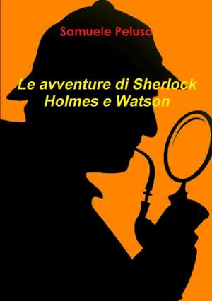 Le avventure di Sherlock Holmes e Watson de Samuele Peluso