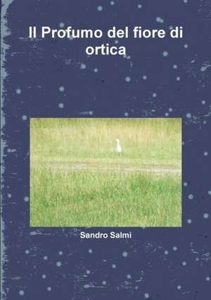 Il Profumo del fiore d'ortica de Sandro Salmi