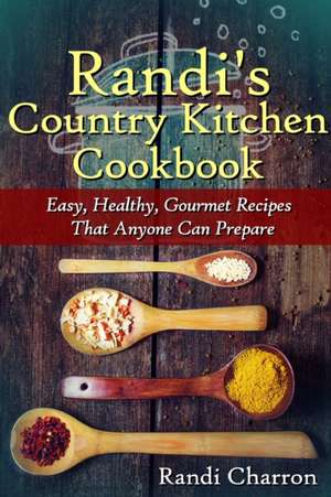 Randi's Country Kitchen Cookbook de Randi Charron