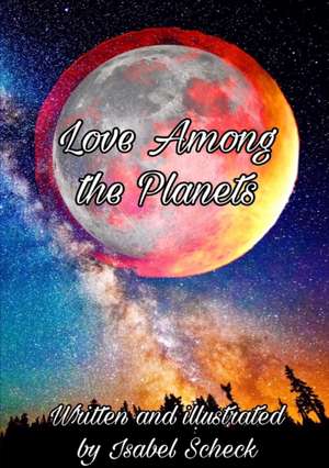 Love Among The Planets de Isabel Scheck