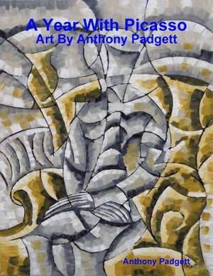 A Year With Picasso - Art By Anthony Padgett de Anthony Padgett