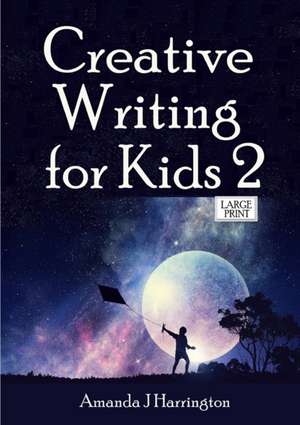 Creative Writing for Kids 2 Large Print de Amanda J Harrington