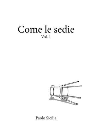 Come le sedie Vol. 1 de Paolo Sicilia