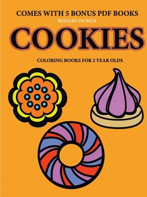 Coloring Books for 2 Year Olds (Cookies) de Bernard Patrick