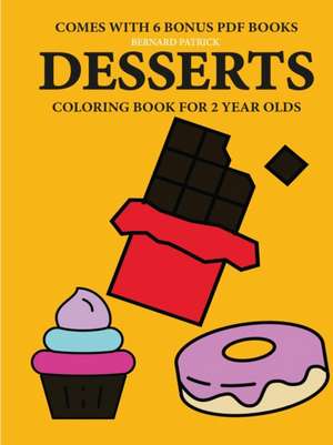 Coloring Books for 2 Year Olds (Desserts) de Bernard Patrick