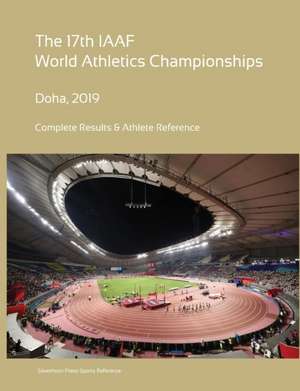 17th World Athletics Championships - Doha 2019. Complete Results & Athlete Reference de Simon Barclay