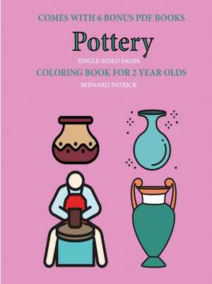 Coloring Book for 2 Year Olds (Pottery) de Bernard Patrick