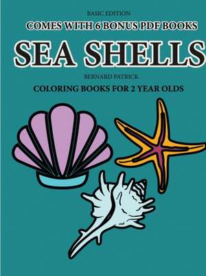 Coloring Book for 2 Year Olds (Sea Shells) de Bernard Patrick