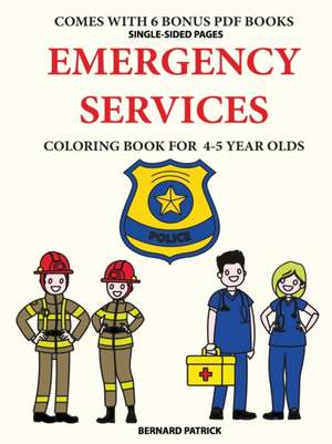 Coloring Book for 4-5 Year Olds (Emergency Services) de Bernard Patrick