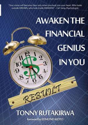 Awaken the financial genius in you Rebuilt de Tonny Rutakirwa