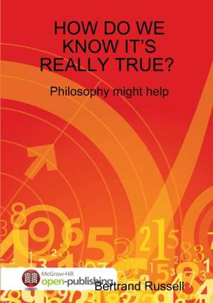 HOW DO WE KNOW IT'S REALLY TRUE? PHILOSOPHY MIGHT HELP de Bertand Russell