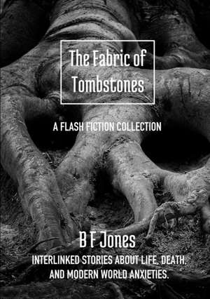 The Fabric of Tombstones de B F Jones