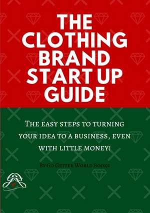 The Clothing Brand Start Up Guide de Go Getter World