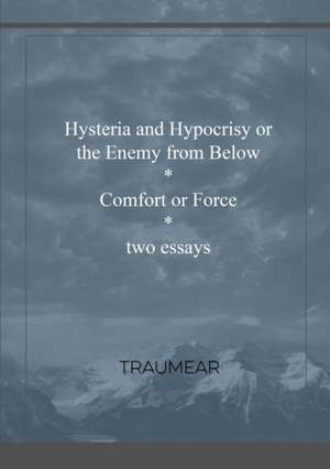 Hysteria of Hypocrisy & Comfort or Force de Traumear