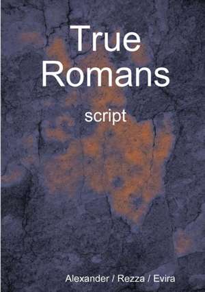 True Romans - script de Alexander Rezza Evira
