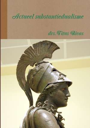 Actueel substantiedualisme de Titus Rivas