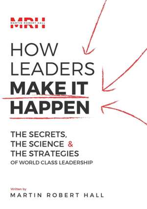 How Leaders Make It Happen de Martin Robert Hall