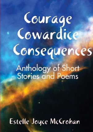 Courage - Cowardice - Consequences de Estelle Joyce McCrohan