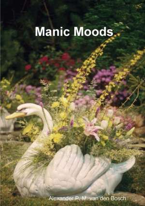 Manic Moods de Alexander P. M. van den Bosch