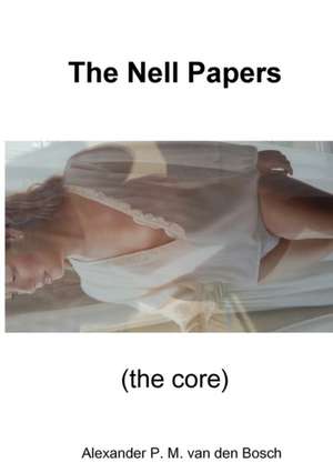 The Nell Papers (the core) de Alexander P. M. van den Bosch