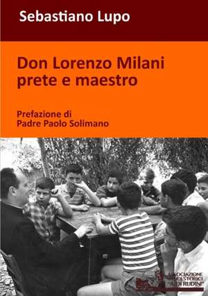 Don Lorenzo Milani prete e maestro de Sebastiano Lupo