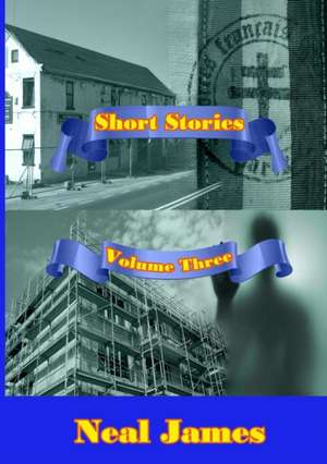 Short Stories Volume Three de Neal James