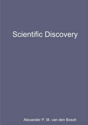 Scientific Discovery de Alexander P. M. van den Bosch