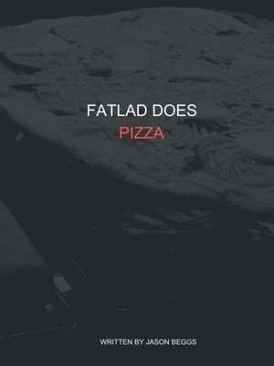 FatLad Does Pizza de Jason Beggs