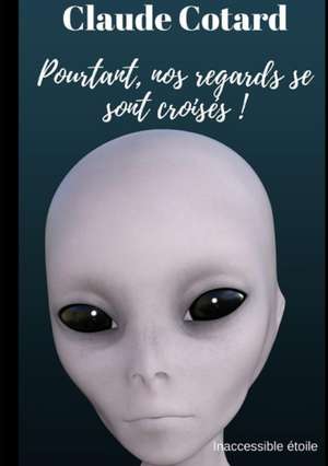 Pourtant, nos regards se sont croisés ! de Claude Cotard