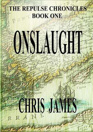 The Repulse Chronicles, Book One: Onslaught de Chris James