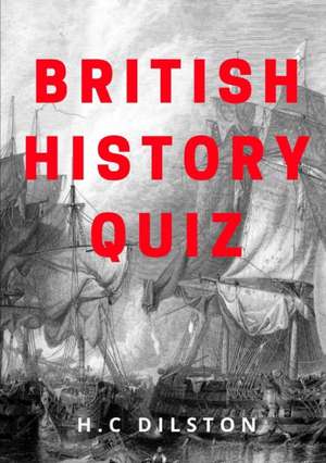 British History Quiz de H. C Dilston