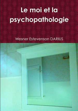 LE MOI ET LA PSYCHOPATHOLOGIE de Wesner Estevenson Darius