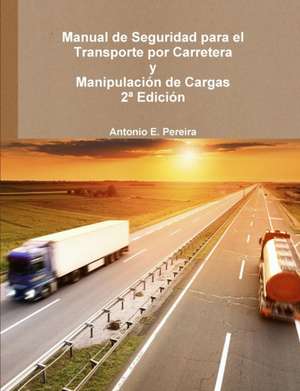 Manual de Seguridad para el Transporte por Carretera de Antonio Enrique Pereira Rebollar