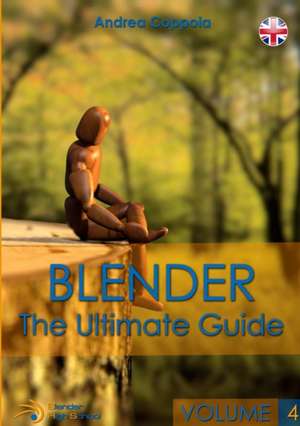 BLENDER - THE ULTIMATE GUIDE - VOLUME 4 de Andrea Coppola