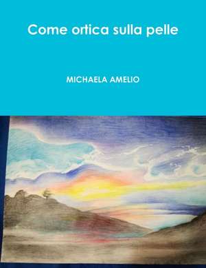 Come ortica sulla pelle de Michaela Amelio